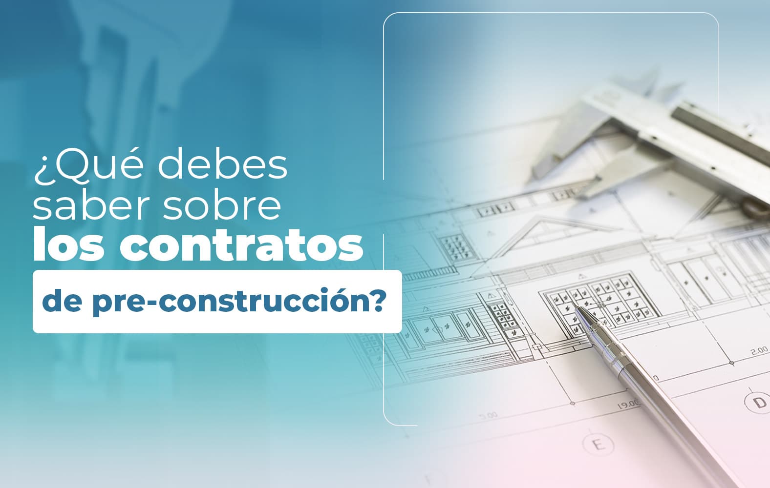 Cosas que debes saber sobre el contrato de PRE-CONSTRUCCIÓN