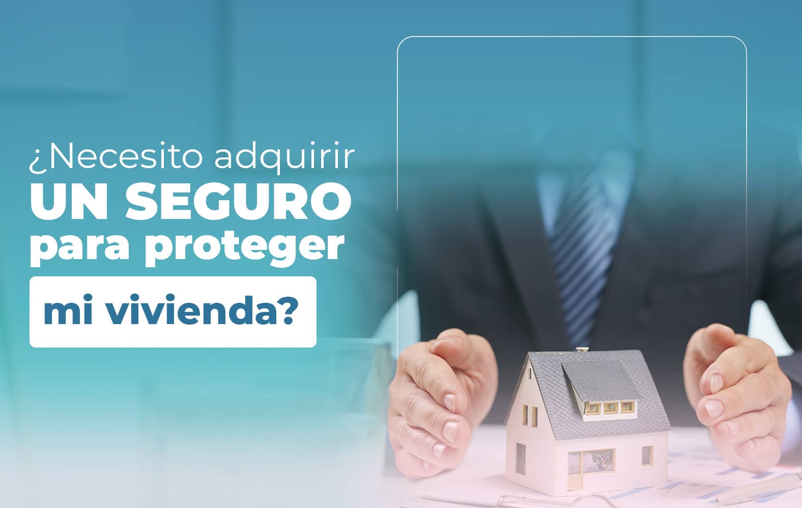 Adquiere un seguro para proteger tu vivienda