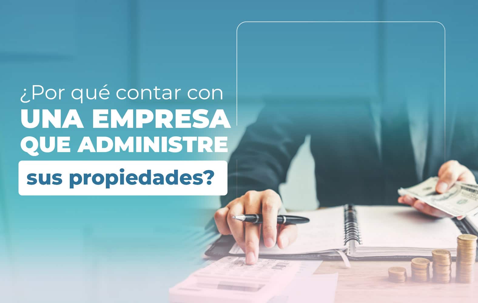 ¿Por qué contar con una empresa que administre sus propiedades?