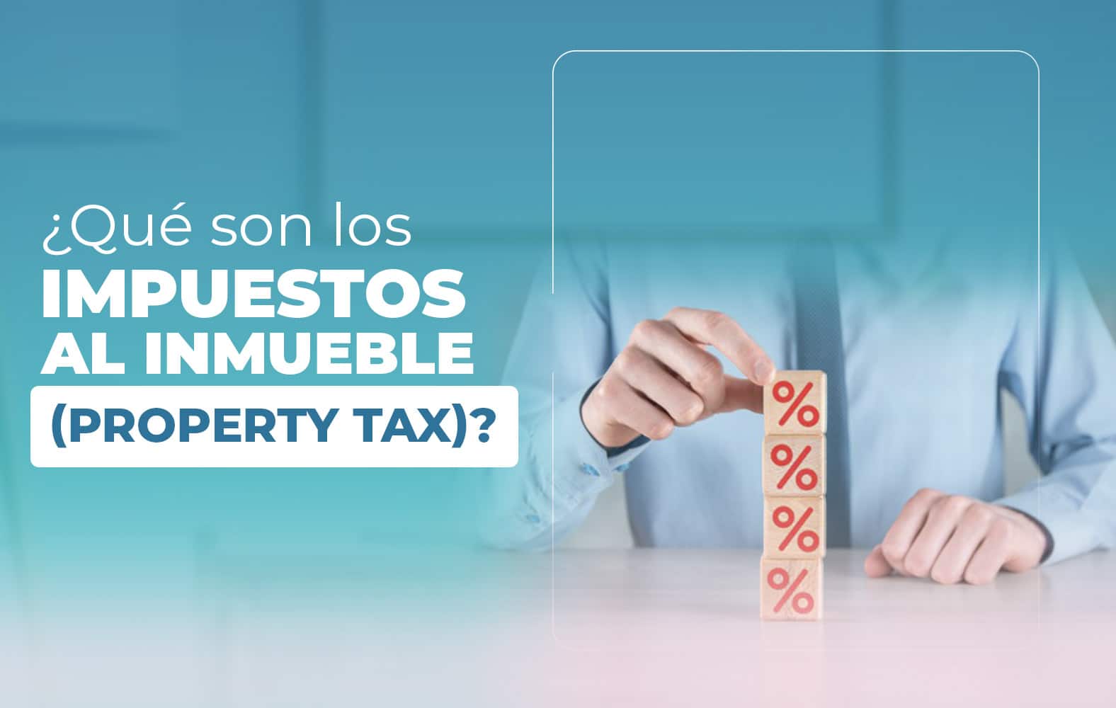 ¿Qué son los impuestos al inmueble (property tax)?