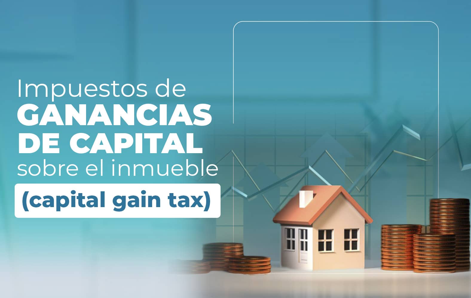 Conoce los impuestos sobre las ganancias de capital