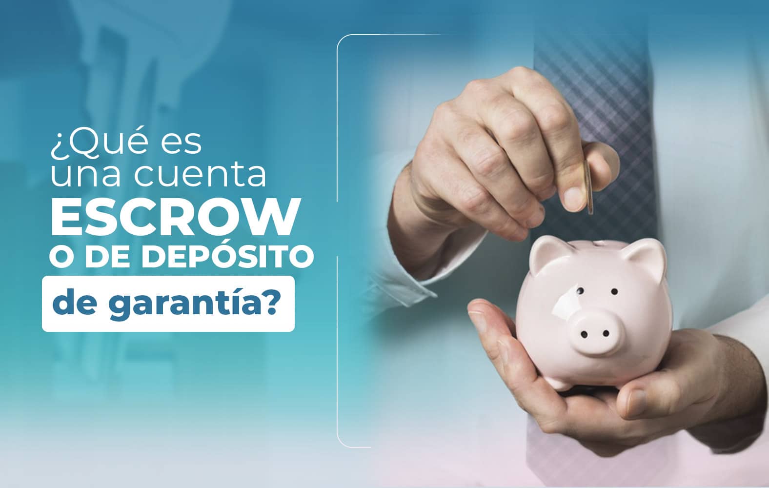 ¿Sabes qué es una cuenta de depósito de garantía?